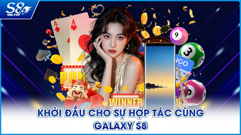 Khởi đầu cho sự hợp tác cùng Galaxy S8