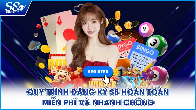 Quy trình đăng ký S8 hoàn toàn miễn phí và nhanh chóng