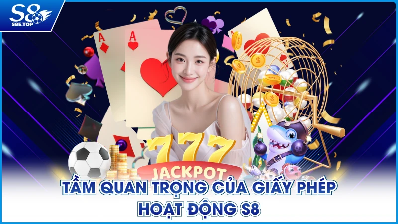 Tầm quan trọng của giấy phép hoạt động S8